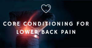 CORE CONDITIONING FOR LOWER BACK PAIN