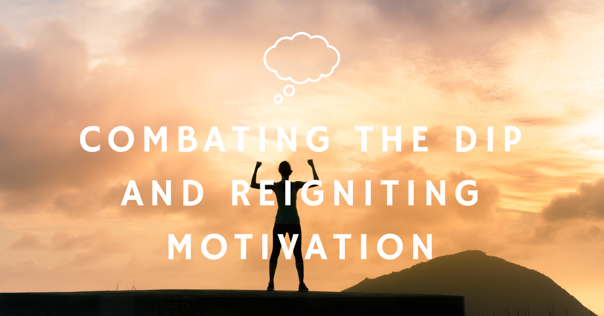 COMBATING THE DIP AND REIGNITING MOTIVATION